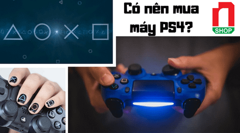 Có nên mua PS4 không khi bạn
