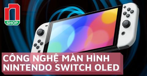 Màn hình OLED của Nintendo Switch OLED Model là gì?
