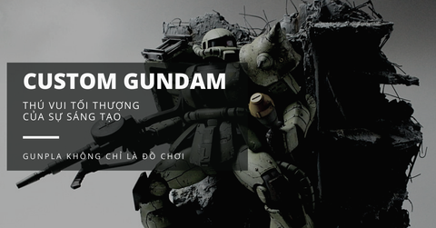 Gundam Custom là gì? Có bao nhiêu cách Custom Gundam?