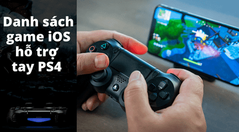 Danh sách các game hỗ trợ tay cầm PS4 trên iOS