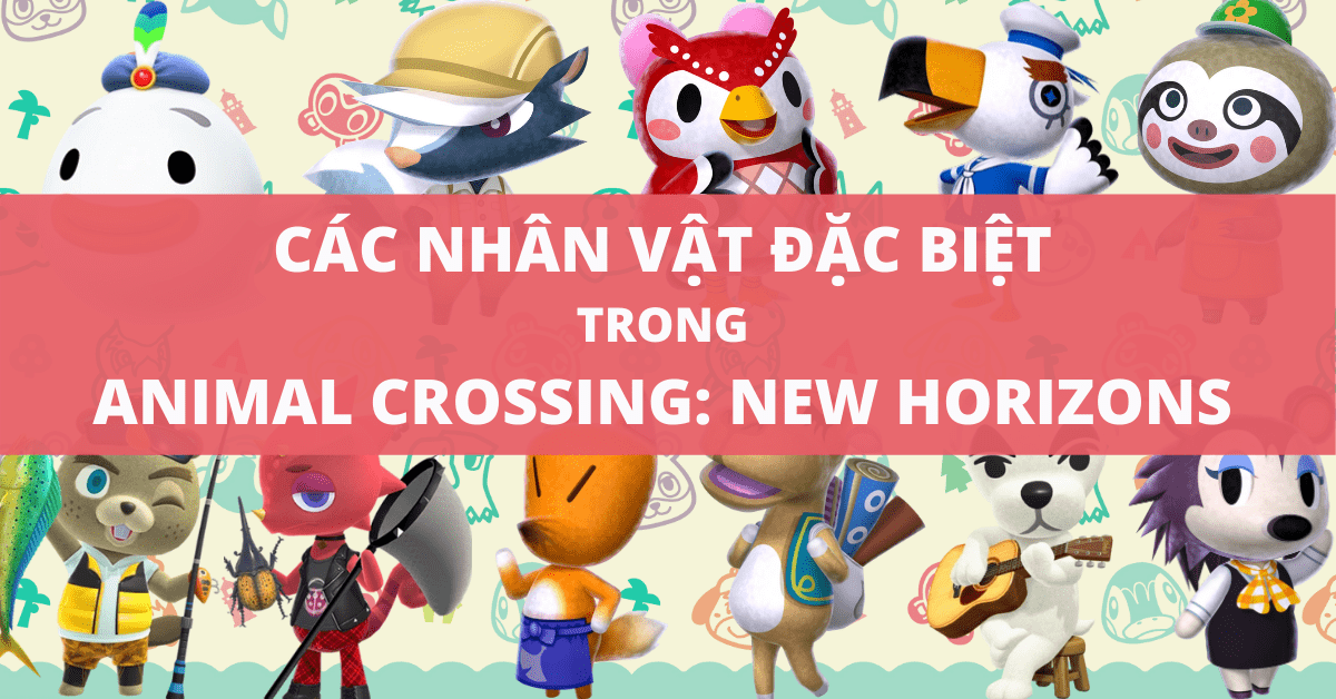 Danh sách các nhân vật đặc biệt trong Animal Crossing New Horizons – nShop  - Game & Hobby