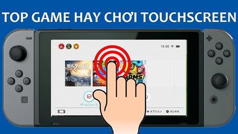 7 tựa game hay trên Nintendo Switch tận dụng tính năng cảm ứng