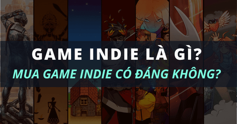 Game Indie là gì? Top game Indie đáng chơi nhất cho game thủ