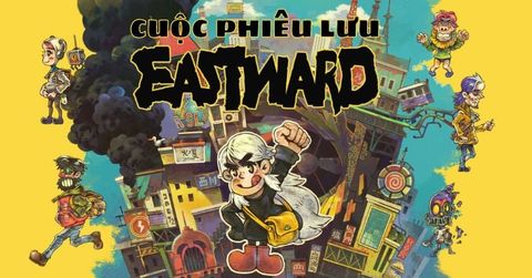 Eastward - chuyến phiêu lưu giữa thế giới lụi tàn đẹp đẽ