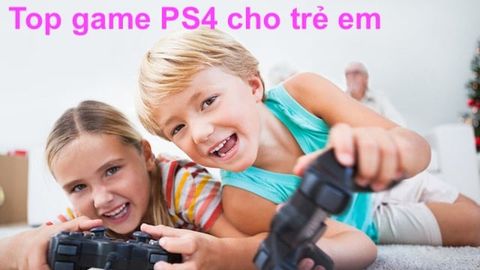 Game PS4 cho trẻ em: Top 10 trò bổ ích và vui vẻ nhất