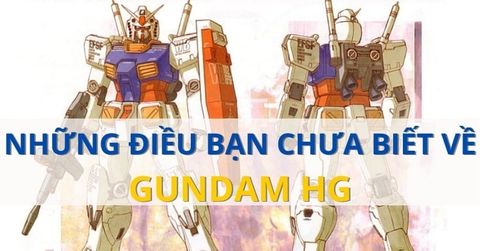 Gundam HG & 6 điều thú vị có thể bạn đã bỏ lỡ hoặc chưa biết đến