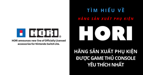 Tìm hiểu thêm về HORI - Hãng chuyên sản xuất phụ kiện cho máy Console