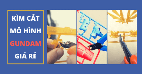 Dụng cụ Gundam: Đánh giá 3 loại kìm cắt Gundam giá rẻ cho người chơi Gundam