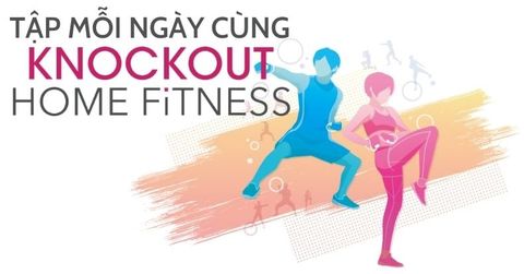 Knockout Home Fitness giúp đốt calo cho thân thể khỏe hơn