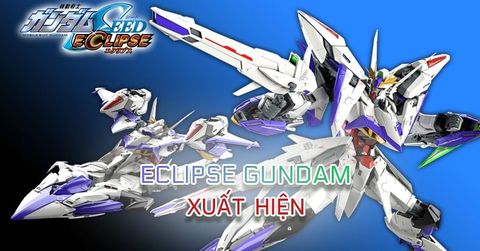 Eclipse Gundam trong Mobile Suit Gundam SEED Project Ignited lộ diện