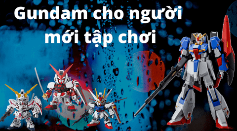 Mua Gundam: 3 bí quyết chọn mẫu ưng ý nhất cho người mới