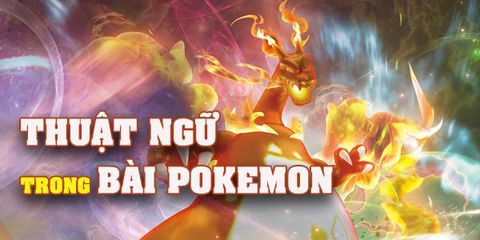 Nắm thuật ngữ để hiểu cách chơi bài Pokemon (cập nhật 2020)