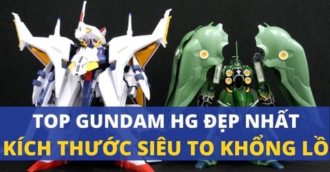 Top những mẫu Gundam HG đẹp nhất có kích thước siêu to khổng lồ