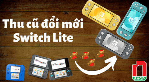 Bán máy cũ, mua máy mới! Nâng cấp mua ngay Nintendo Switch Lite