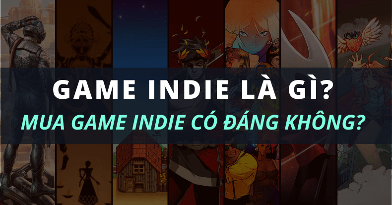 Game Indie là gì Có nên mua game Indie chơi