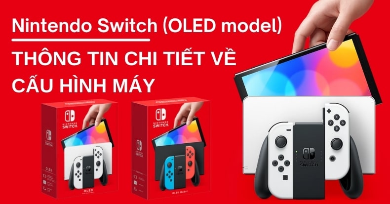 Thông tin chi tiết về cấu hình máy Nintendo Switch OLED Model mới nhất