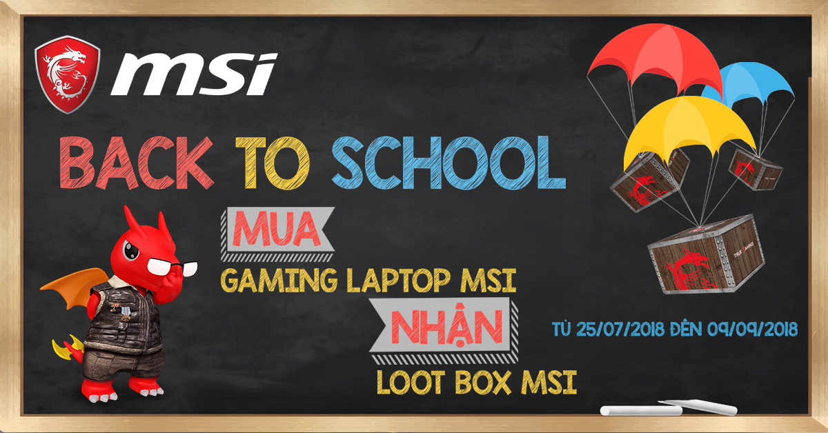 MSI BACK TO SCHOOL: 'MUA LAPTOP MSI, SĂN LOOT BOX MSI' TỪ 25.7 ĐẾN 9.9.2018