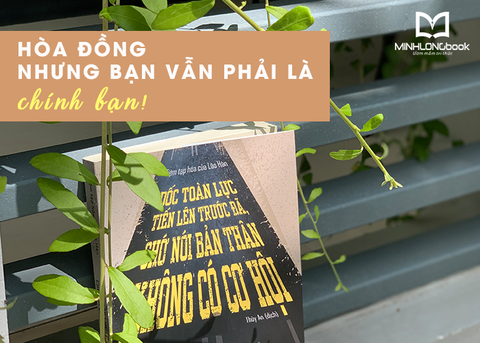 HÒA ĐỒNG NHƯNG BẠN VẪN PHẢI LÀ CHÍNH BẠN!