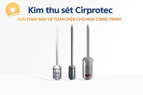 Kim thu sét Cirprotec - Giải pháp bảo vệ toàn diện cho mọi công trình.