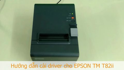 Hướng dẫn cài driver máy in hóa đơn Epson TM T82ii