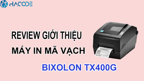 Review máy in tem mã vạch Bixolon SLP TX400G