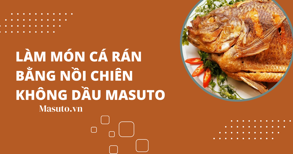 Cách làm món cá rán bằng Nồi chiên không dầu Masuto