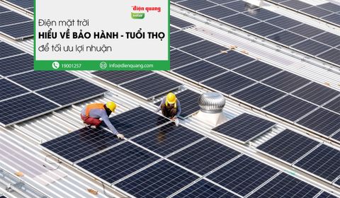 Điện Mặt Trời - Hiểu Biết Bảo Hành Và Tuổi Thọ Để Tối Ưu Lợi Nhuận