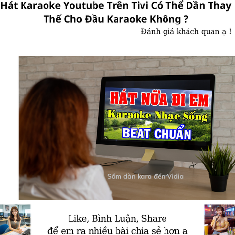 Hát Karaoke Youtube Trên Tivi Có Thể Dần Thay Thế Cho Đầu Karaoke Không ?