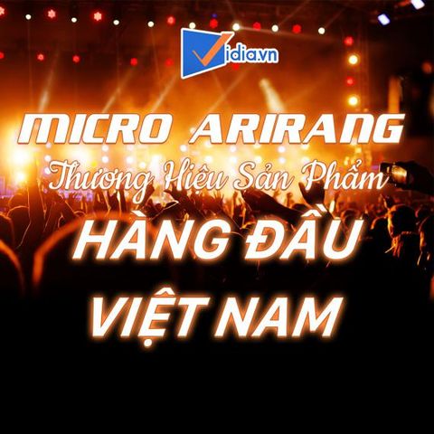 Micro Arirang - Thương Hiệu Micro Karaoke Hàng Đầu Việt Nam
