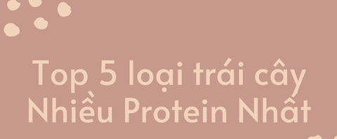 Top 5 Loại Trái Cây Có Nhiều Protein Nhất