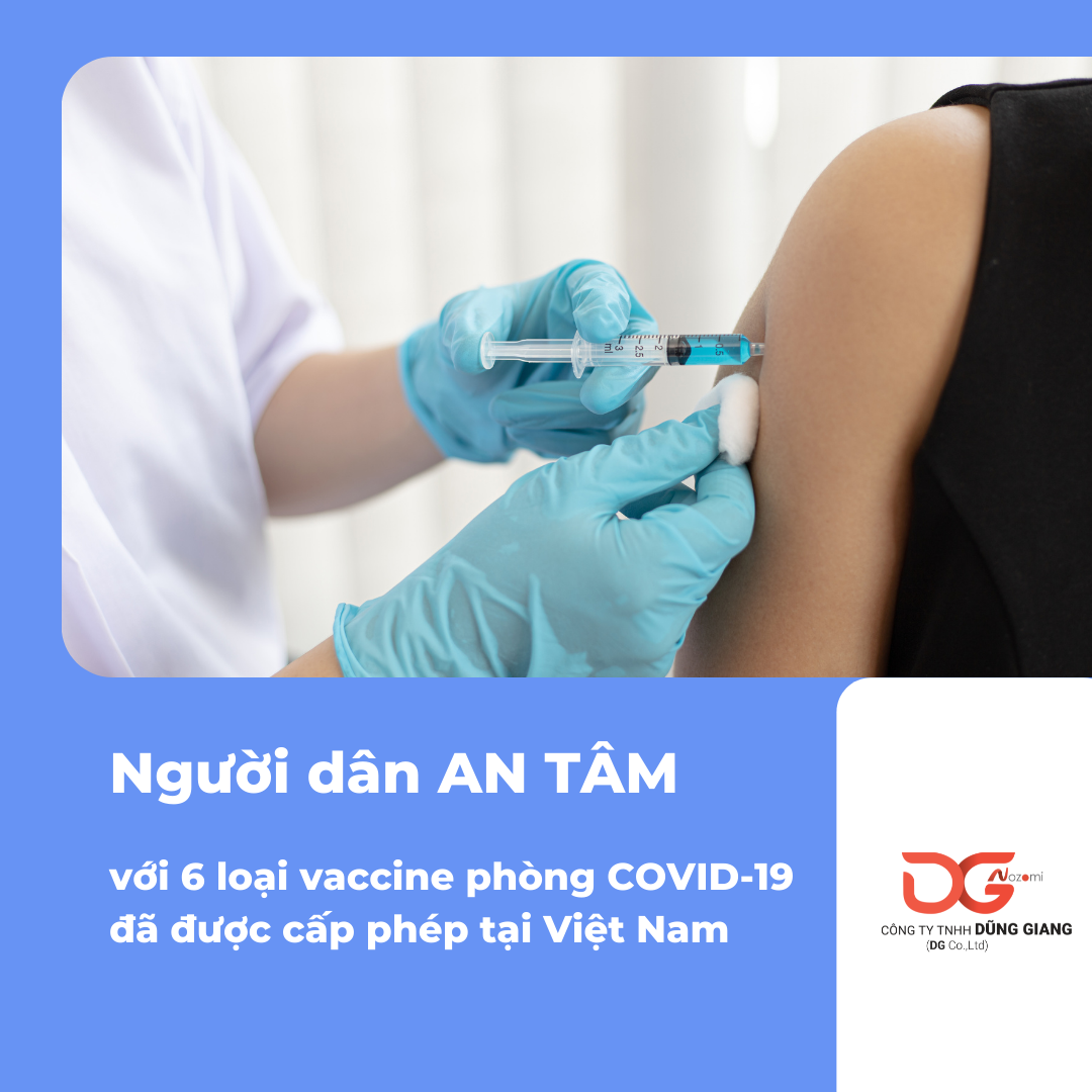 AN TÂM VỚI 6 LOẠI VACCINE PHÒNG COVID-19 ĐÃ ĐƯỢC CẤP PHÉP TẠI VIỆT NAM