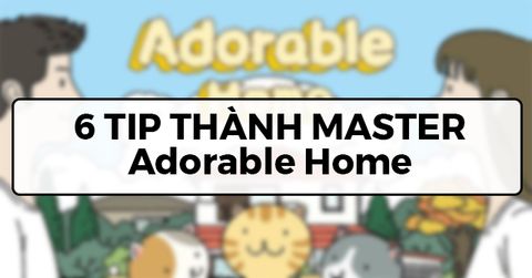 6 TIP THÀNH MASTER Adorable Home