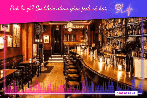Quán Pub là gì? Sự khác nhau giữa Pub và Bar phân biệt thế nào?