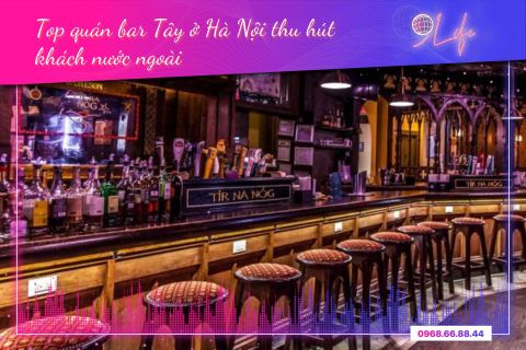 Top 8 quán bar Tây ở Hà Nội thu hút khách nước ngoài