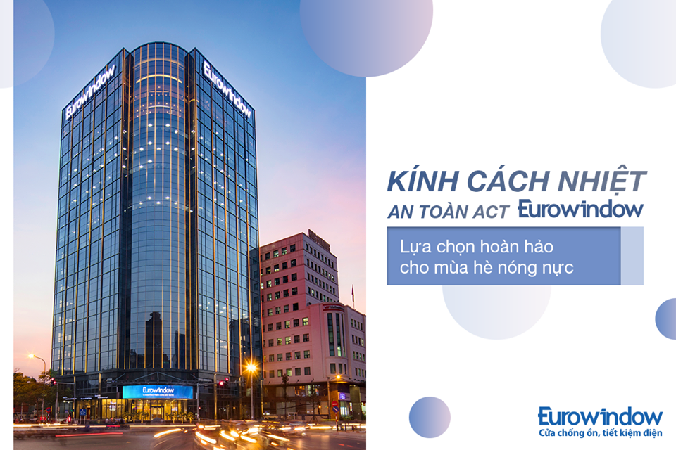 4 LÝ DO KÍNH CÁCH NHIỆT - AN TOÀN ACT EUROWINDOW LÀ LỰA CHỌN SỐ MỘT CỦA BẠN MÙA HÈ NÀy