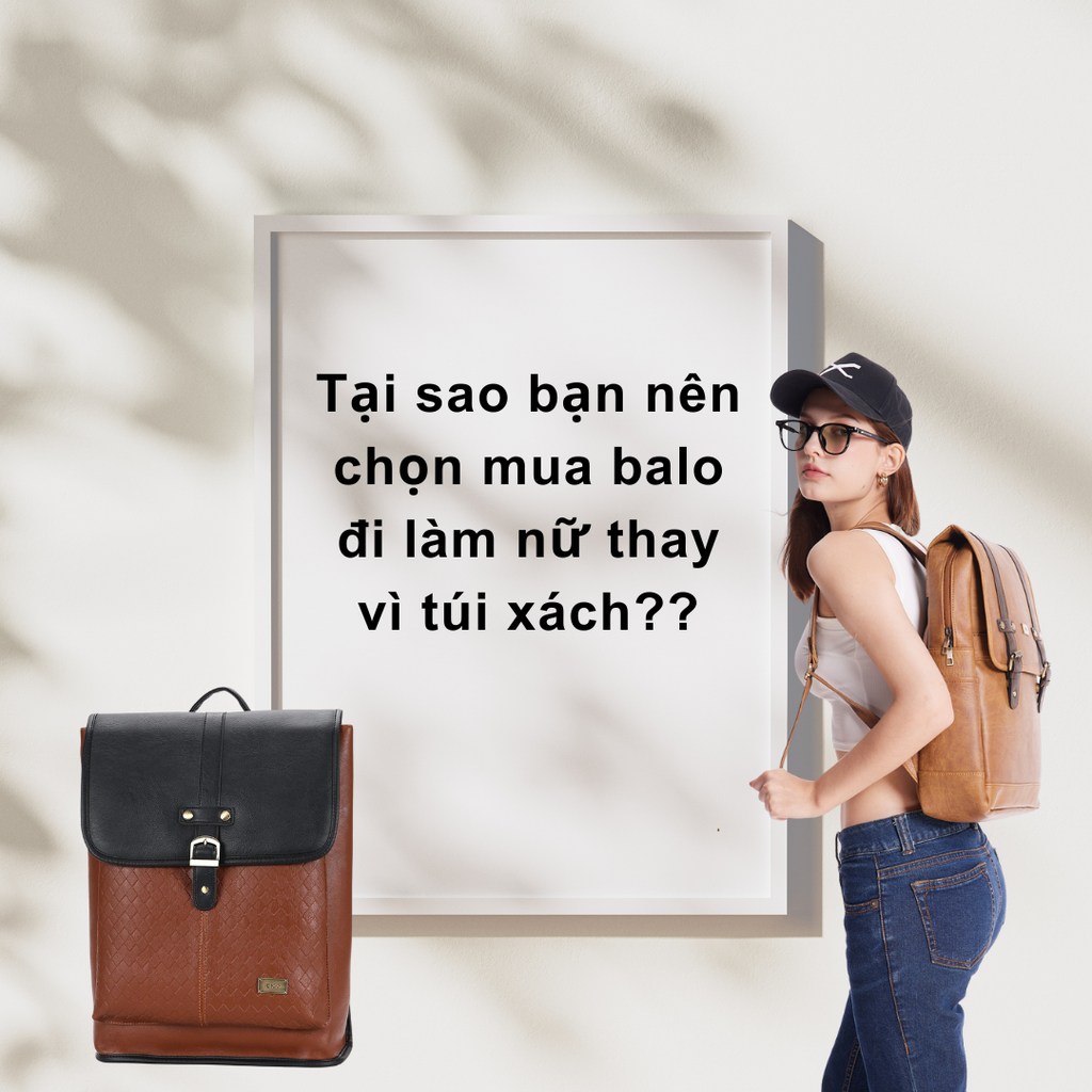 Tại sao bạn nên chọn mua balo đi làm nữ thay vì túi xách?