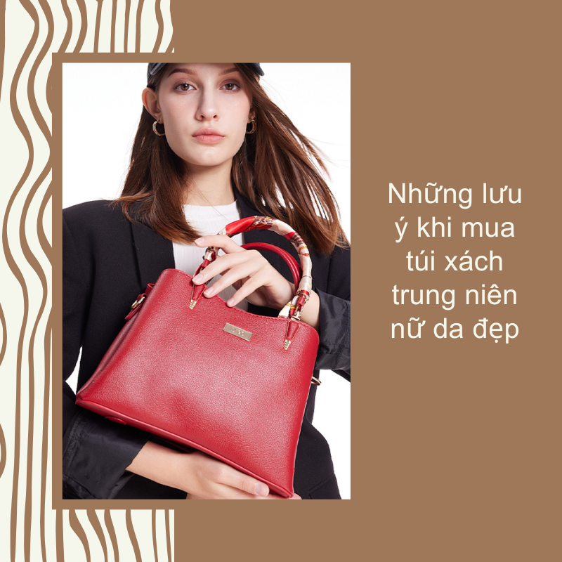 Những lưu ý khi mua túi xách trung niên nữ da đẹp