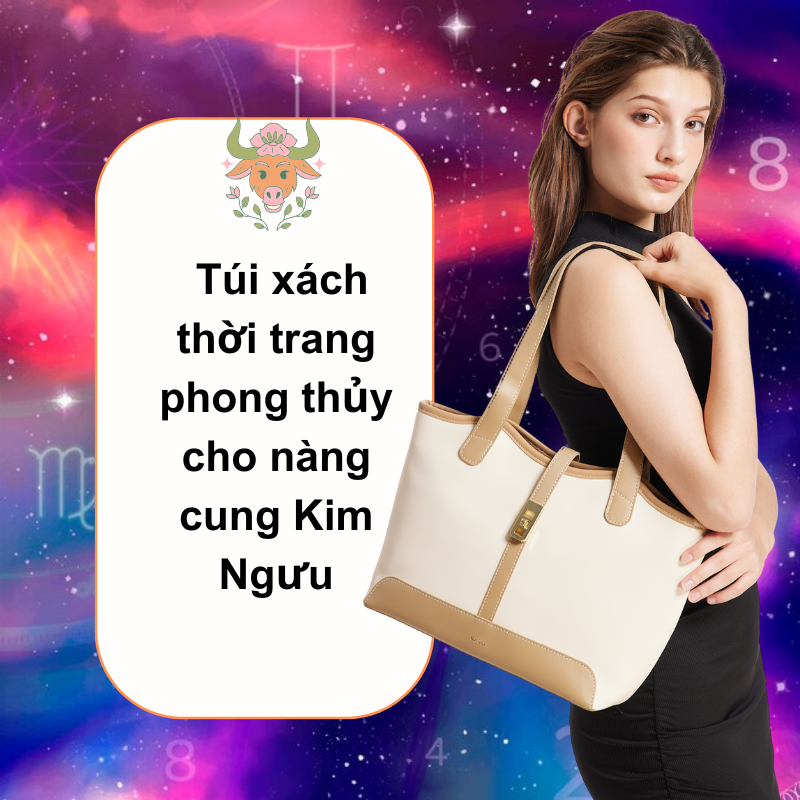 Túi xách thời trang phong thủy cho nàng cung Kim Ngưu