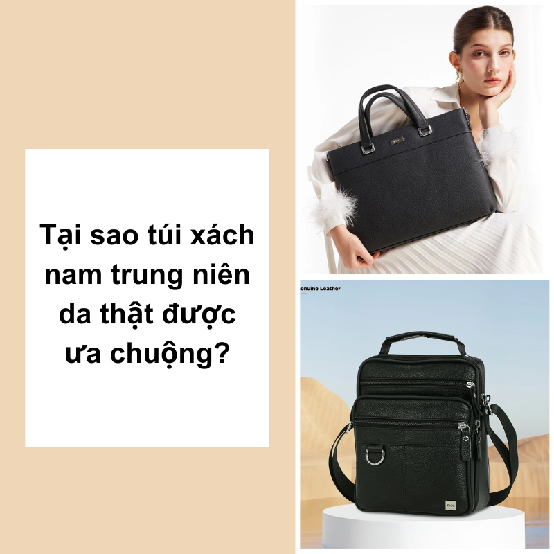Tại sao túi xách nam trung niên da thật được ưa chuộng?