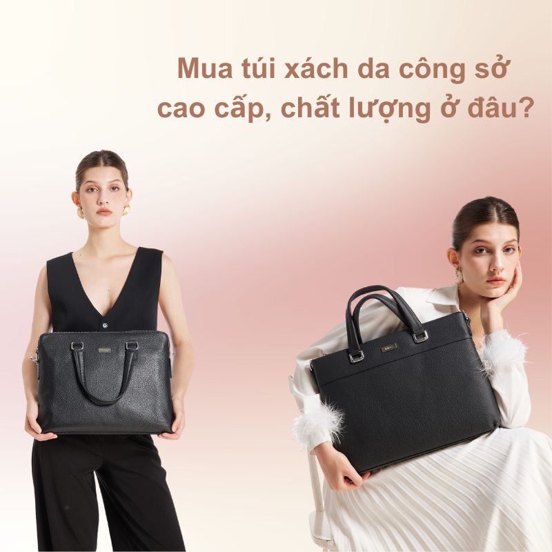 Mua túi xách da công sở cao cấp, chất lượng ở đâu?