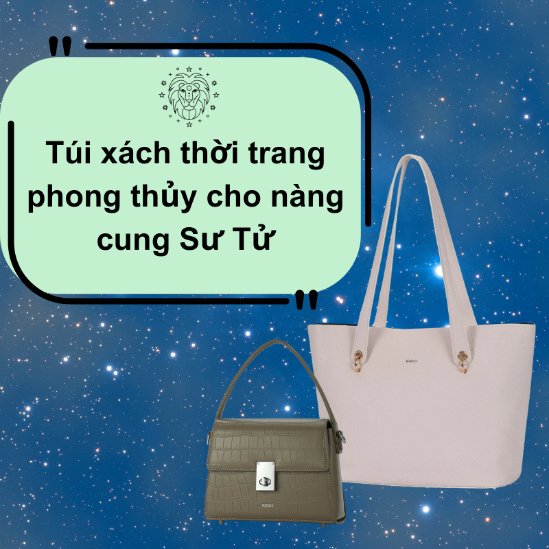 Túi xách thời trang phong thủy cho nàng cung Sư Tử