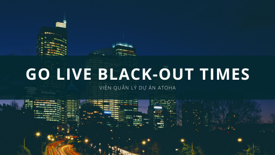 Go Live Black-Out Times là gì