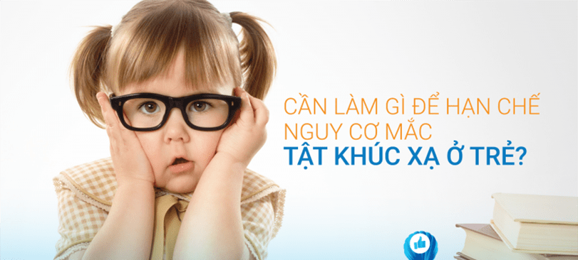 HẠN CHẾ NGUY CƠ MẮT TẬT KHÚC XẠ Ở TRẺ NHỎ