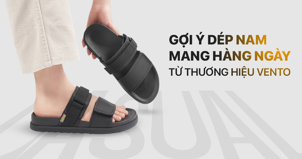 GỢI Ý DÉP NAM MANG HÀNG NGÀY TỪ THƯƠNG HIỆU VENTO