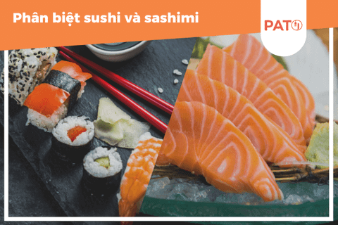 Sushi là gì? Sashimi là gì? Cách phân biệt Sushi và Sashimi