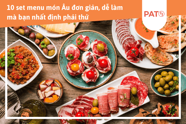 10 set menu món Âu đơn giản, dễ làm mà bạn nhất định phải thử