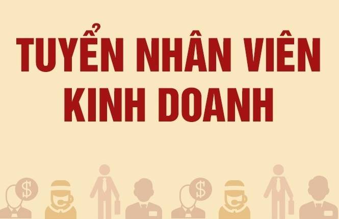 NHÂN VIÊN KINH DOANH (THU NHẬP TỪ 15 – 40 TRIỆU ĐỒNG/ THÁNG)