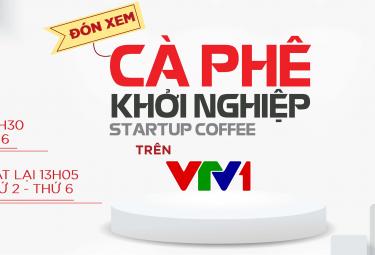 3 sắc thái Khởi nghiệp trong Cà phê Khởi nghiệp VTV1