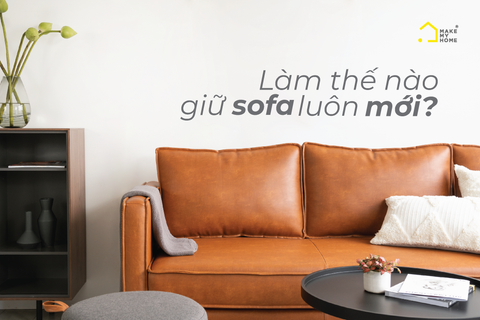 HOME TIPS: LÀM CÁCH NÀO ĐỂ SOFA LUÔN MỚI?