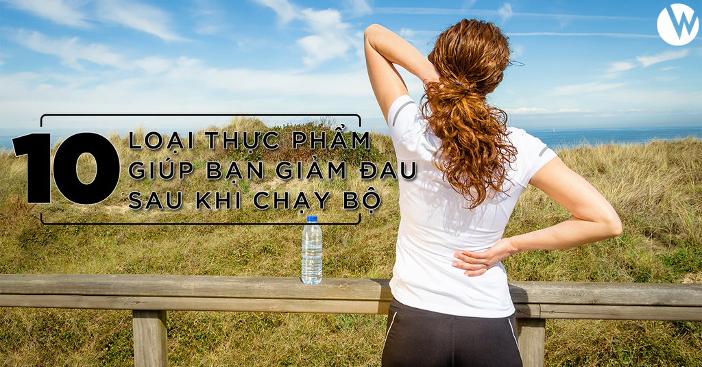 10 LOẠI THỰC PHẨM GIÚP BẠN GIẢM ĐAU SAU KHI CHẠY BỘ
